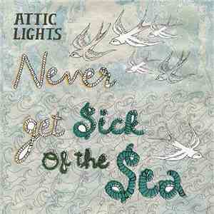Attic Lights - Never Get Sick Of The Sea mp3 album