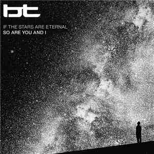 BT - If The Stars Are Eternal So Are You And I mp3 album