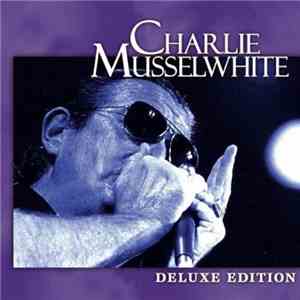Charlie Musselwhite - Deluxe Edition mp3 album