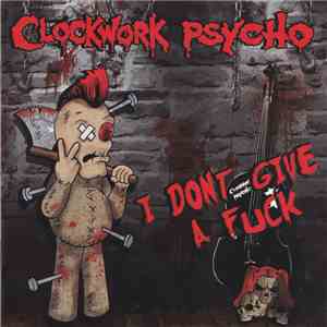 Clockwork Psycho - I Dont Give A Fuck mp3 album