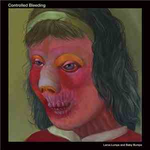 Controlled Bleeding - Larva Lumps And Baby Bumps mp3 album