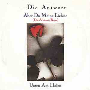 Die Antwort - Aber Du Meine Liebste (Die Schönste Rose) / Unten Am Hafen mp3 album