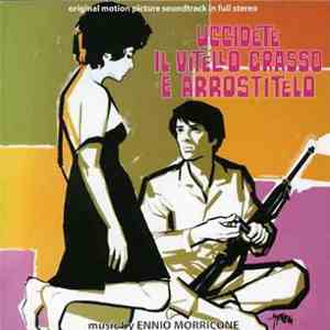 Ennio Morricone - Uccidete Il Vitello Grasso E Arrostitelo (Original Motion Picture Soundtrack In Full Stereo) mp3 album
