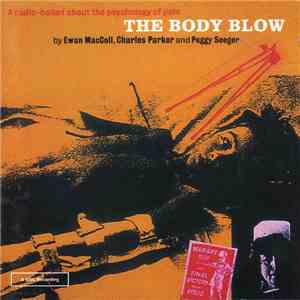 Ewan MacColl, Charles Parker , Peggy Seeger - The Body Blow - A Radio Ballad About The Psychology Of Pain mp3 album