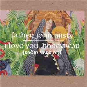 Father John Misty - I Love You, Honeybear (Radio Version) mp3 album