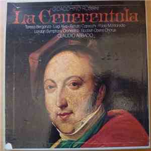 Gioacchino Rossini - Teresa Berganza · Luigi Alva · Renato Capecchi · Paolo Montarsolo, London Symphony Orchestra · Scottish Opera Chorus, Claudio Abbado - La Cenerentola mp3 album