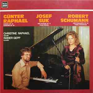 Günter Raphael / Josef Suk  / Robert Schumann - Christine Raphael, Rainer Gepp - Sonate Op. 43, Sonatine Op. 52 / Vier Stücke Op. 17 / Drei Romanzen Op. 94 mp3 album
