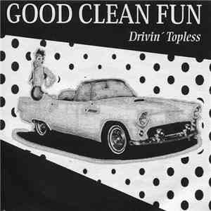 Good Clean Fun  - Drivin' Toppless mp3 album