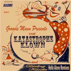 Groovie Mann Presents The Katastrophe Klown And Darling Kandie - The Katastrophe Klown / Hello Alone Remixes mp3 album