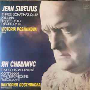 Jean Sibelius - Victoria Postnikova - Three Sonatinas / Kyllikki, Three Lyric Pieces = Три Сонатины / «Кюлликки», Три Лирические Пьесы mp3 album