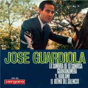 Jose Guardiola - La Sombra De Tu Sonrisa / Guantanamera / Y... Háblame / El Ritmo Del Silencio mp3 album