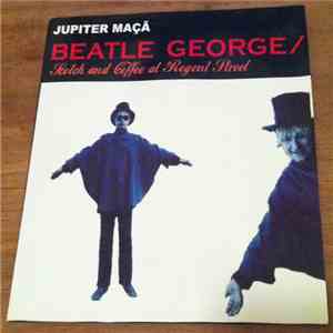 Jupiter Maçã - Beatle George / Scotch And Coffee At Regent Street mp3 album