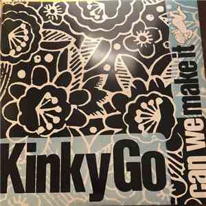 Kinky Go - Can We Make It mp3 album