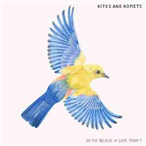 Kites And Komets - Do You Believe In Love Today? mp3 album
