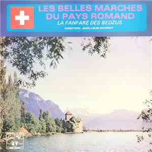 La Fanfare Des Bedzus, Jean-Louis Schmidt - Les Belles Marches Du Pays Romand mp3 album