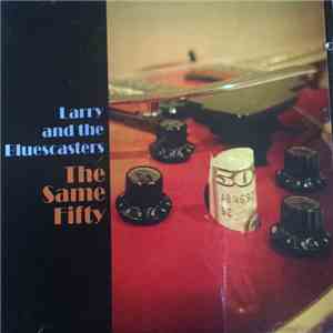 Larry And The Bluescasters - The Same Fifty mp3 album