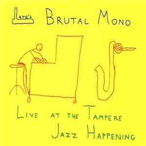 Late's Brutal Mono - Live At The Tampere Jazz Happening mp3 album