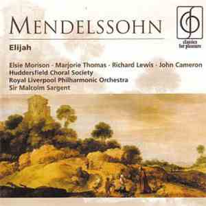 Mendelssohn, Elsie Morison, Marjorie Thomas, Richard Lewis , John Cameron , Huddersfield Choral Society, Royal Liverpool Philharmonic Orchestra, Sir Malcolm Sargent - Elijah mp3 album