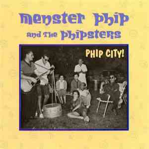 Menster Phip And The Phipsters - Phip City! mp3 album