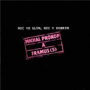 Michal Prokop A Framus  - Nic Ve Zlým, Nic V Dobrým mp3 album