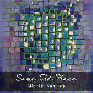 Michiel Van Erp - Same Old Place mp3 album