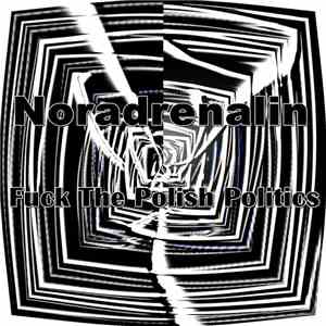 Noradrenalin - Fuck The Polish Politics mp3 album