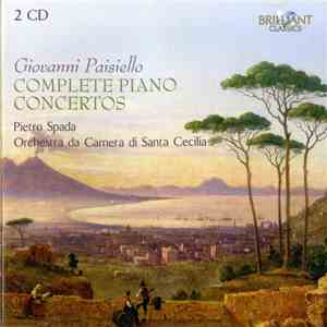 Orchestra Da Camera Di Santa Cecilia, Pietro Spada, Giovanni Paisiello - Complete Piano Concertos mp3 album