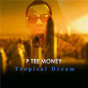 P Tee Money - Tropical Dream mp3 album