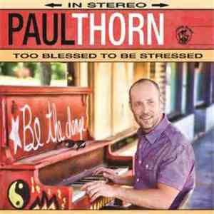 Paul Thorn - Too Blessed To Be Stressed mp3 album