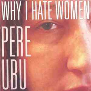 Pere Ubu - Why I Hate Women mp3 album