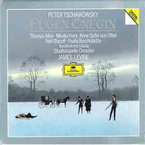 Peter Tschaikowsky, Thomas Allen, Mirella Freni, Anne Sofie von Otter, Neil Shicoff, Paata Burchuladze, Rundfunkchor Leipzig, Staatskapelle Dresden, James Levine  - Eugen Onegin mp3 album