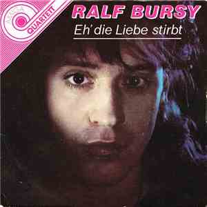 Ralf Bursy - Eh' Die Liebe Stirbt mp3 album