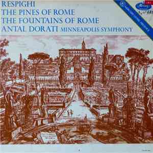 Respighi, Antal Dorati, Minneapolis Symphony - The Pines Of Rome - Fountains Of Rome mp3 album