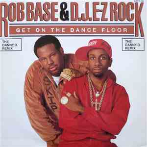 Rob Base & D.J. E-Z Rock - Get On The Dance Floor (The Danny D. Remix) mp3 album