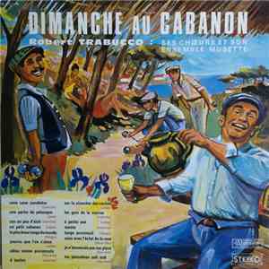 Robert Trabucco Ses Choeurs Et Son Ensemble Musette - Dimanche Au Cabanon mp3 album
