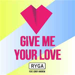 Ryga Feat. Corey Andrew - Give Me Your Love mp3 album