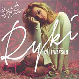 Ryki Featuring Kyle Watson - Such A Mess mp3 album