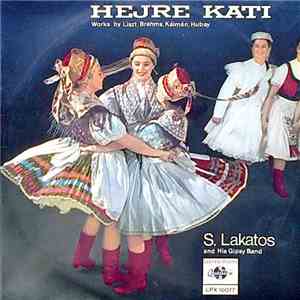 S. Lakatos And His Gipsy Band - Hejre Kati - Works By Liszt, Brahms, Kálmán, Hubay mp3 album