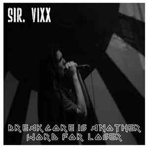 Sir.Vixx - Breakcore Is Another Word For Loser mp3 album