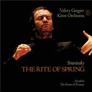 Stravinsky, Scriabin : Kirov Orchestra, Valery Gergiev - The Rite Of Spring / The Poem Of Ecstasy mp3 album