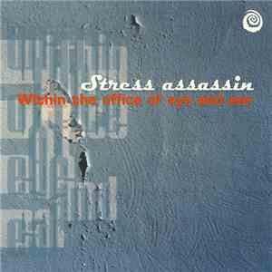 Stress Assassin - Within The Office Of Eye And Ear mp3 album
