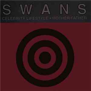 Swans - Celebrity Lifestyle · Mother / Father mp3 album