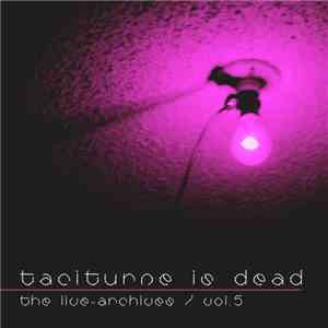 Taciturne - Taciturne Is Dead - The Live-Archives Vol.5 mp3 album