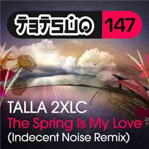 Talla 2XLC - The Spring Is My Love (Indecent Noise Remix) mp3 album