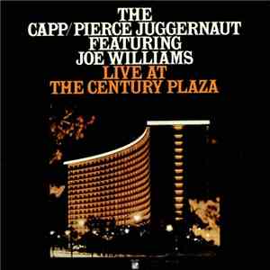 The Capp/Pierce Juggernaut Featuring Joe Williams - Live At The Century Plaza mp3 album