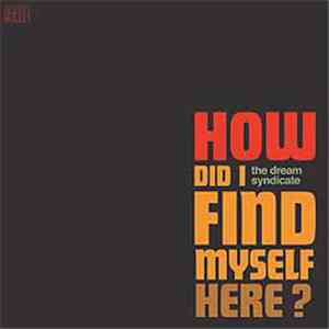 The Dream Syndicate - How Did I Find Myself Here? mp3 album