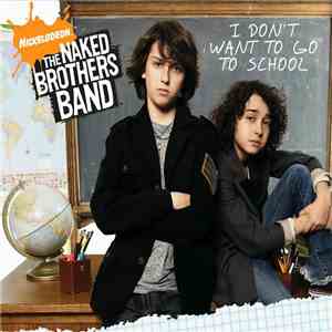 The Naked Brothers Band - I Don't Want To Go To School mp3 album