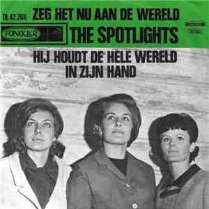 The Spotlights - Zeg Het Nu Aan de Wereld / Hij Houdt de Hele Wereld In Zijn Hand mp3 album