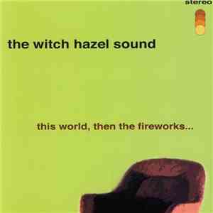 The Witch Hazel Sound - This World, Then The Fireworks... mp3 album