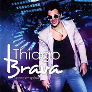 Thiago Brava - Ao Vivo Em Goiânia mp3 album